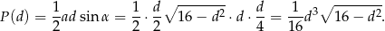 1 1 d∘ -------- d 1 ∘ -------- P (d) = --adsin α = --⋅ -- 16 − d 2 ⋅d ⋅-= ---d3 16 − d2. 2 2 2 4 16 