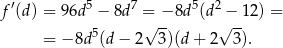  ′ 5 7 5 2 f (d) = 9 6d − 8d = −-8d (d −-12) = = − 8d 5(d− 2√ 3)(d+ 2√ 3). 
