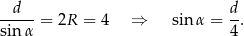  d d sin-α-= 2R = 4 ⇒ sin α = 4. 