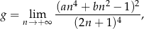  4 2 2 g = lim (an--+-bn--−-1)-, n→ + ∞ (2n + 1)4 
