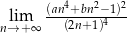  (an4+bn2−1)2 nl→im+∞ (2n+ 1)4 