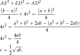 AE 2 + ED 2 = AD 2 (b − a)2 (a+ b)2 -------- + 4r2 = -------- 4 4 2 a2 +-b-2 +-2ab-−-(a-2 +-b2-−-2ab-) 4r = 4 4r2 = 4ab- 4 1√ --- r = 2 ab. 