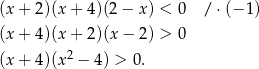 (x + 2)(x + 4)(2 − x) < 0 / ⋅(− 1) (x + 4)(x + 2)(x − 2) > 0 2 (x + 4)(x − 4) > 0. 