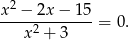  2 x--−-2x-−-1-5 = 0. x 2 + 3 
