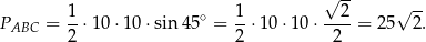  √ -- P = 1-⋅10 ⋅10 ⋅sin 45∘ = 1-⋅10 ⋅10⋅ --2-= 2 5√ 2. ABC 2 2 2 