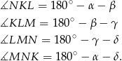  ∘ ∡NKL = 180 − α − β ∡KLM = 18 0∘ − β− γ ∘ ∡LMN = 180 − γ − δ ∡MNK = 180∘ − α − δ. 