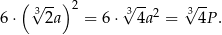  ( √ --) 2 √ -- √ -- 6⋅ 32a = 6⋅ 3 4a2 = 34P . 