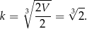  ∘ ---- 3 2V- 3√ -- k = 2 = 2. 