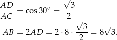  √ -- AD--= cos 30∘ = --3- AC 2 √ 3- √ -- AB = 2AD = 2 ⋅8⋅ ----= 8 3. 2 