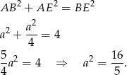  2 2 2 AB + AE = BE a2 a2 + ---= 4 4 5a2 = 4 ⇒ a2 = 16-. 4 5 