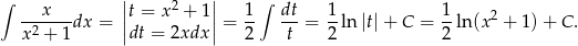 ∫ x || 2 || 1∫ dt 1 1 ------dx = |t = x + 1| = -- ---= -ln |t| + C = --ln (x2 + 1)+ C. x2 + 1 |dt = 2xdx | 2 t 2 2 
