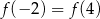 f(− 2) = f(4) 