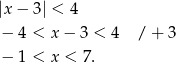 |x− 3| < 4 − 4 < x − 3 < 4 / + 3 − 1 < x < 7 . 