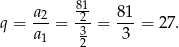  a2- 812- 81- q = a = 3 = 3 = 2 7. 1 2 