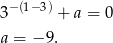 3− (1− 3) + a = 0 a = − 9 . 