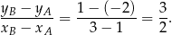 y − y 1− (−2 ) 3 -B----A- = ---------= --. xB − xA 3− 1 2 