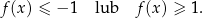 f(x ) ≤ − 1 lub f(x) ≥ 1. 