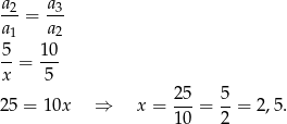 a2 a3 a--= a-- 1 2 5-= 10- x 5 25- 5- 25 = 1 0x ⇒ x = 10 = 2 = 2,5. 
