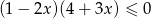 (1 − 2x )(4+ 3x ) ≤ 0 