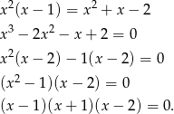  2 2 x (x − 1) = x + x − 2 x3 − 2x2 − x + 2 = 0 2 x (x − 2) − 1(x − 2) = 0 (x2 − 1)(x − 2) = 0 (x− 1)(x + 1)(x − 2) = 0 . 