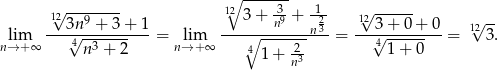  ∘ ------- 1√2-------- 12 3 + -3 + -1- 1√2------ ---3n9-+-3-+-1- -------n9---n-23 ---3-+-0-+-0 1√2-- nl→im+∞ √4n 3 + 2 = nl→im+∞ ∘4 2- = 4√ 1+ 0 = 3. 1+ n3 