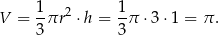 1 2 1 V = -πr ⋅ h = --π ⋅3⋅ 1 = π . 3 3 