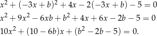 x2 + (− 3x + b)2 + 4x − 2(− 3x + b )− 5 = 0 2 2 2 x + 9x − 6xb + b + 4x + 6x− 2b − 5 = 0 10x 2 + (1 0− 6b )x+ (b2 − 2b− 5) = 0. 