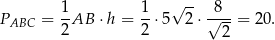  1 1 √ -- 8 PABC = --AB ⋅h = --⋅5 2⋅√----= 20. 2 2 2 