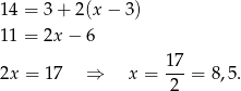 14 = 3 + 2(x − 3 ) 11 = 2x − 6 2x = 1 7 ⇒ x = 17-= 8,5. 2 