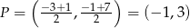  ( −3+1 −1+7) P = -2--, -2--- = (− 1,3) 