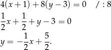 4(x + 1)+ 8(y − 3) = 0 / : 8 1x + 1+ y− 3 = 0 2 2 1- 5- y = − 2 x+ 2. 