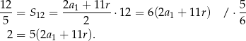 12 2a + 11r 5 ---= S12 = ---1------⋅12 = 6(2a1 + 11r) / ⋅ -- 5 2 6 2 = 5(2a1 + 11r). 