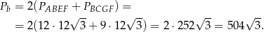 Pb = 2 (PABEF + PBCGF ) = √ -- √ -- √ -- √ -- = 2 (12⋅1 2 3+ 9⋅1 2 3) = 2 ⋅252 3 = 504 3. 