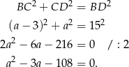  2 2 2 BC + CD = BD (a− 3)2 + a2 = 152 2a2 − 6a − 21 6 = 0 / : 2 2 a − 3a − 10 8 = 0. 