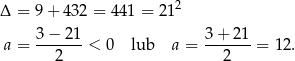  2 Δ = 9 + 43 2 = 441 = 21 3−--21- 3+--21- a = 2 < 0 lub a = 2 = 1 2. 