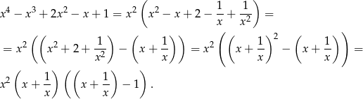  ( ) 4 3 2 2 2 1- -1- x − x + 2x − x+ 1 = x x − x+ 2− x + x 2 = ( ( ) ( )) ( ( ) ( ) ) 2 2 -1- 1- 2 1- 2 1- = x x + 2+ x2 − x+ x = x x + x − x + x = ( ) ( ( ) ) 2 1- 1- x x + x x + x − 1 . 