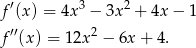 f ′(x ) = 4x3 − 3x2 + 4x − 1 ′′ 2 f (x) = 12x − 6x+ 4. 