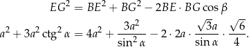  2 2 2 EG = BE + BG − 2BE ⋅BG cosβ 3a2 √ 3a √ 6- a2 + 3a2 ctg 2α = 4a 2 + ------− 2 ⋅2a ⋅-----⋅ ---. sin 2α sinα 4 