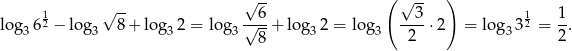  √ -- √ -- ( √ -- ) lo g 6 12 − log 8+ log 2 = log √-6-+ log 2 = log ---3⋅2 = lo g 3 12 = 1. 3 3 3 3 8 3 3 2 3 2 