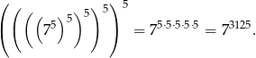 ( ( ( ( ) ) 5)5) 5 ( 5 5 ) 5⋅5⋅5⋅5⋅5 3125 7 = 7 = 7 . 