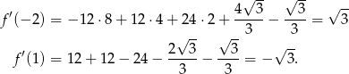  √ -- √ -- ′ 4--3- --3- √ -- f (− 2) = −1 2⋅8 + 12 ⋅4 + 24 ⋅2 + 3 − 3 = 3 2√ 3- √ 3- √ -- f ′(1) = 12+ 12− 24− -----− ----= − 3. 3 3 
