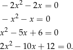  2 − 2x − 2x = 0 − x2 − x = 0 2 x − 5x + 6 = 0 2x 2 − 10x + 12 = 0. 