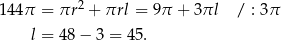  2 144π = πr + πrl = 9π + 3πl / : 3π l = 48 − 3 = 45 . 