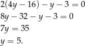 2(4y− 16) − y − 3 = 0 8y− 32− y− 3 = 0 7y = 35 y = 5. 