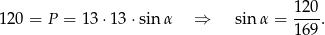  120 12 0 = P = 13⋅ 13⋅sin α ⇒ sin α = ---. 169 