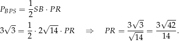  1- PBPS = 2SB ⋅PR √ -- √ --- √ -- √ --- 3 3 = 1-⋅2 14 ⋅PR ⇒ P R = 3√--3-= 3--42. 2 14 14 