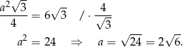  2√ -- a---3-= 6√ 3- / ⋅ √4-- 4 3 2 √ --- √ -- a = 24 ⇒ a = 24 = 2 6. 