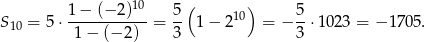  10 ( ) 1-−-(−-2)-- 5- 10 5- S10 = 5 ⋅ 1 − (− 2) = 3 1− 2 = − 3 ⋅10 23 = − 1705 . 