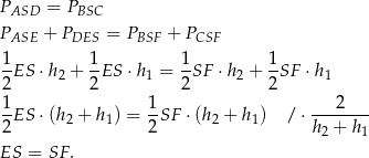 PASD = PBSC PASE + PDES = PBSF + PCSF 1 1 1 1 -ES ⋅h2 + -ES ⋅h1 = --SF ⋅h2 + --SF ⋅h1 2 2 2 2 1ES ⋅(h + h ) = 1-SF ⋅(h + h ) / ⋅ ---2---- 2 2 1 2 2 1 h2 + h1 ES = SF . 