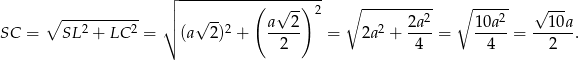  ┌ -------------------- ∘ ----------- ││ √ -- ( √ -) 2 ∘ ---------2 ∘ ----2 √ --- SC = SL 2 + LC 2 = ∘ (a 2 )2 + a---2 = 2a 2 + 2a--= 10a--= --10a. 2 4 4 2 